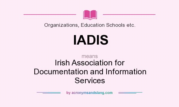 What does IADIS mean? It stands for Irish Association for Documentation and Information Services