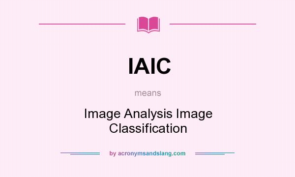 What does IAIC mean? It stands for Image Analysis Image Classification
