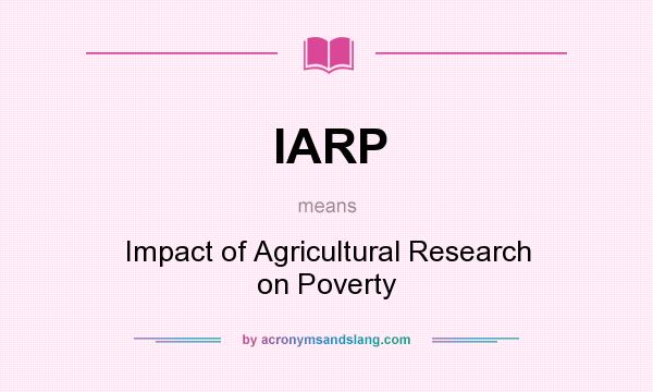 What does IARP mean? It stands for Impact of Agricultural Research on Poverty