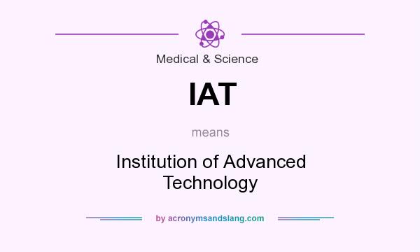 What does IAT mean? It stands for Institution of Advanced Technology