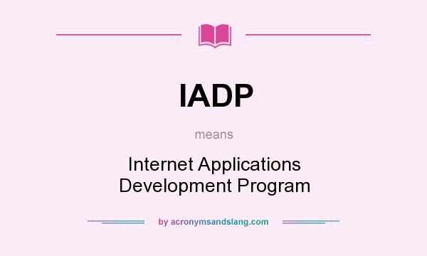 What does IADP mean? It stands for Internet Applications Development Program
