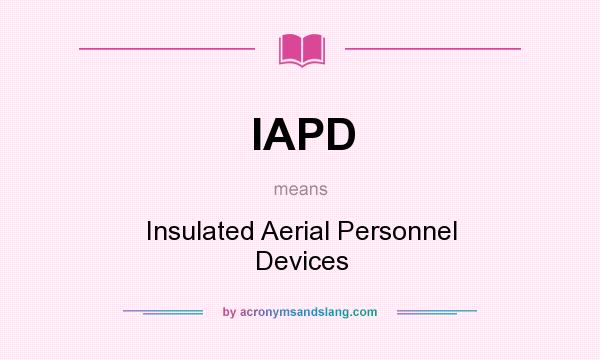 What does IAPD mean? It stands for Insulated Aerial Personnel Devices