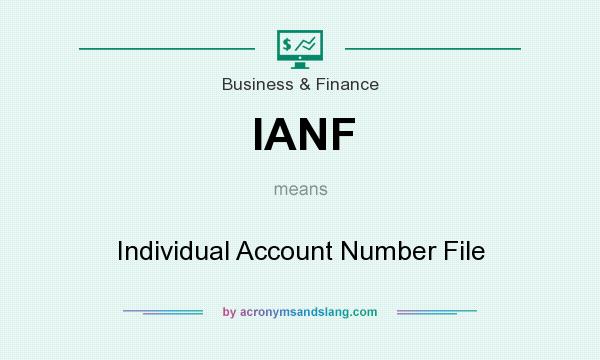 What does IANF mean? It stands for Individual Account Number File
