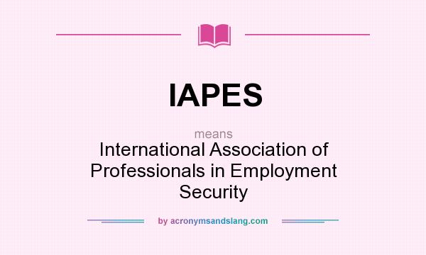 What does IAPES mean? It stands for International Association of Professionals in Employment Security
