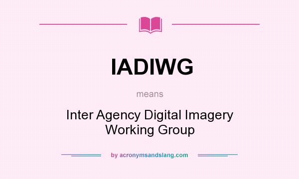 What does IADIWG mean? It stands for Inter Agency Digital Imagery Working Group