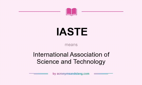 What does IASTE mean? It stands for International Association of Science and Technology