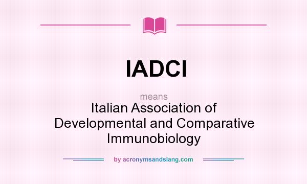 What does IADCI mean? It stands for Italian Association of Developmental and Comparative Immunobiology
