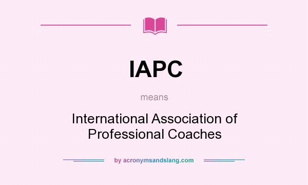 What does IAPC mean? It stands for International Association of Professional Coaches