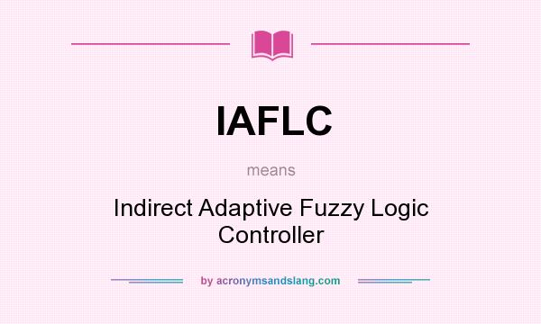 What does IAFLC mean? It stands for Indirect Adaptive Fuzzy Logic Controller