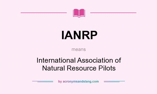 What does IANRP mean? It stands for International Association of Natural Resource Pilots