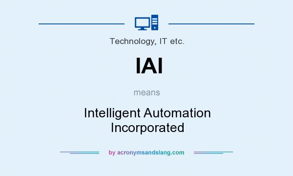 What does IAI mean? It stands for Intelligent Automation Incorporated
