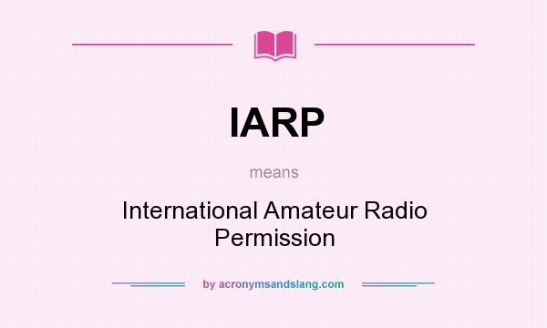What does IARP mean? It stands for International Amateur Radio Permission
