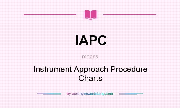 What does IAPC mean? It stands for Instrument Approach Procedure Charts