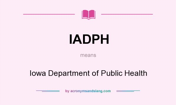 What does IADPH mean? It stands for Iowa Department of Public Health