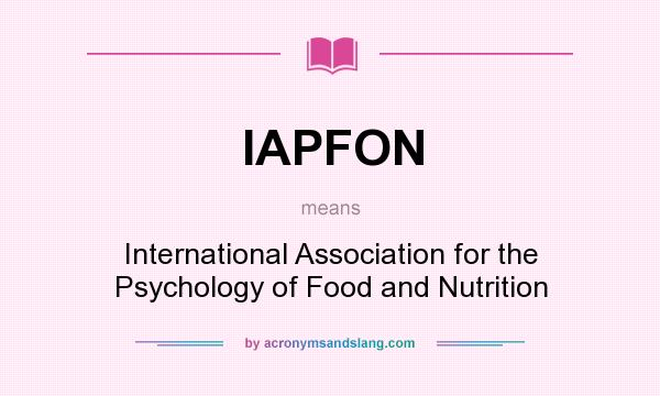 What does IAPFON mean? It stands for International Association for the Psychology of Food and Nutrition