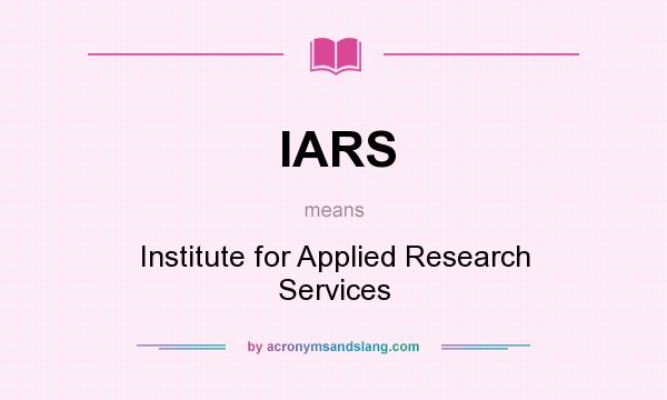 What does IARS mean? It stands for Institute for Applied Research Services