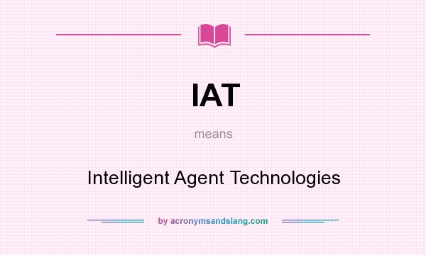 What does IAT mean? It stands for Intelligent Agent Technologies
