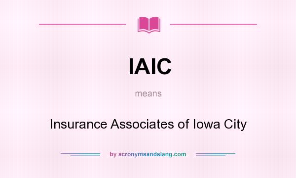 What does IAIC mean? It stands for Insurance Associates of Iowa City