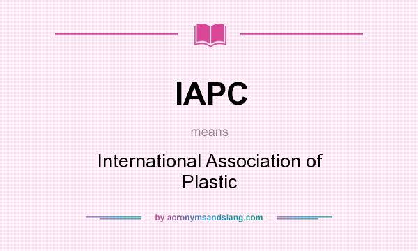 What does IAPC mean? It stands for International Association of Plastic