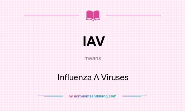 What does IAV mean? It stands for Influenza A Viruses