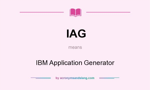 What does IAG mean? It stands for IBM Application Generator