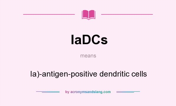 What does IaDCs mean? It stands for Ia)-antigen-positive dendritic cells
