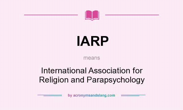 What does IARP mean? It stands for International Association for Religion and Parapsychology