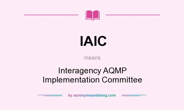 What does IAIC mean? It stands for Interagency AQMP Implementation Committee