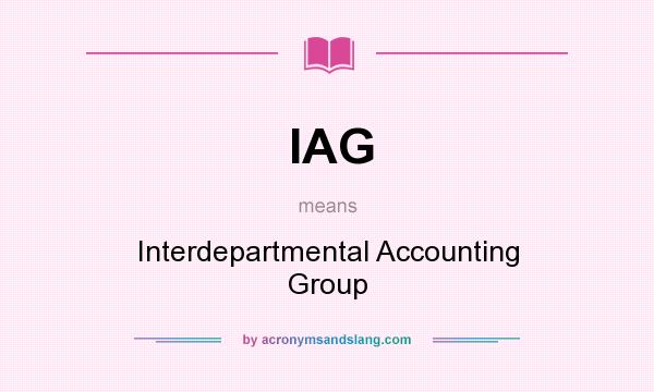What does IAG mean? It stands for Interdepartmental Accounting Group