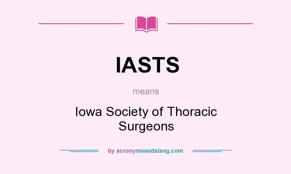What does IASTS mean? It stands for Iowa Society of Thoracic Surgeons