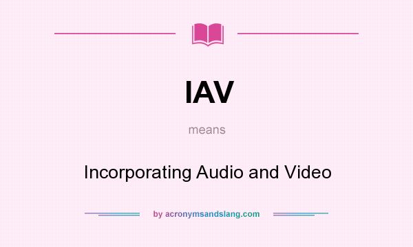 What does IAV mean? It stands for Incorporating Audio and Video