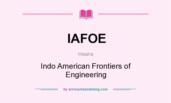 What does IAFOE mean? It stands for Indo American Frontiers of Engineering