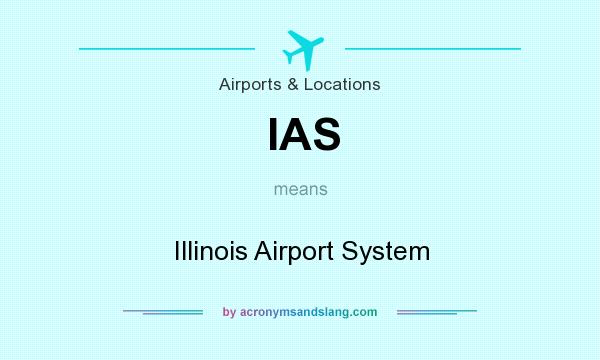 What does IAS mean? It stands for Illinois Airport System
