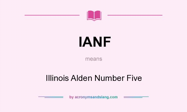 What does IANF mean? It stands for Illinois Alden Number Five