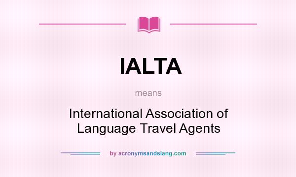 What does IALTA mean? It stands for International Association of Language Travel Agents