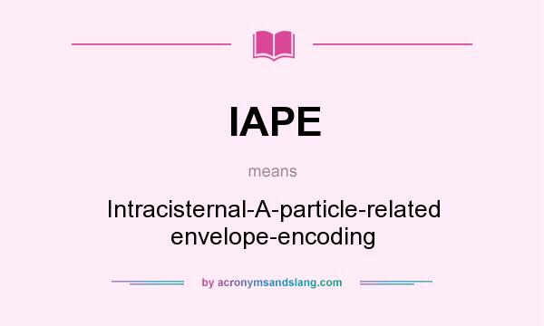 What does IAPE mean? It stands for Intracisternal-A-particle-related envelope-encoding