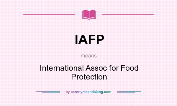 What does IAFP mean? It stands for International Assoc for Food Protection