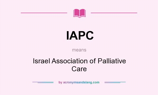 What does IAPC mean? It stands for Israel Association of Palliative Care