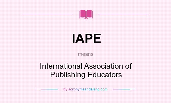 What does IAPE mean? It stands for International Association of Publishing Educators