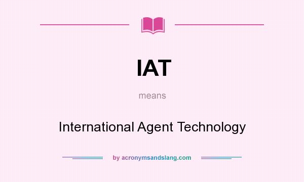 What does IAT mean? It stands for International Agent Technology