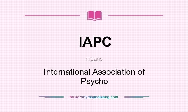 What does IAPC mean? It stands for International Association of Psycho
