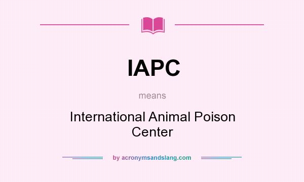 What does IAPC mean? It stands for International Animal Poison Center