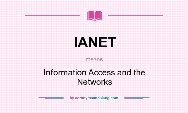 What does IANET mean? It stands for Information Access and the Networks