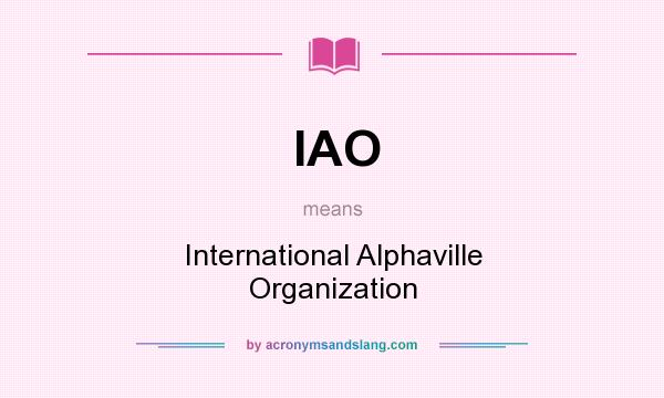 What does IAO mean? It stands for International Alphaville Organization