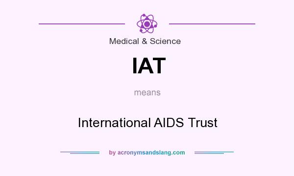What does IAT mean? It stands for International AIDS Trust