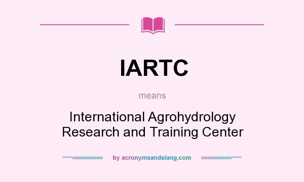 What does IARTC mean? It stands for International Agrohydrology Research and Training Center