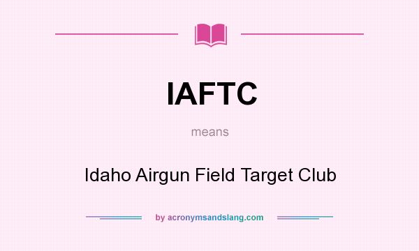 What does IAFTC mean? It stands for Idaho Airgun Field Target Club