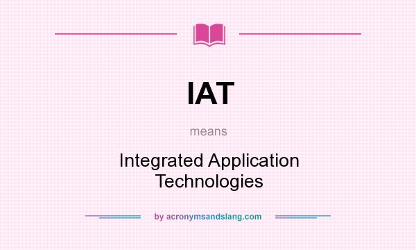 What does IAT mean? It stands for Integrated Application Technologies