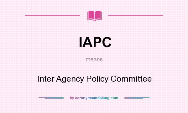 What does IAPC mean? It stands for Inter Agency Policy Committee