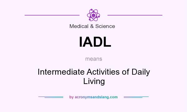 What does IADL mean? It stands for Intermediate Activities of Daily Living